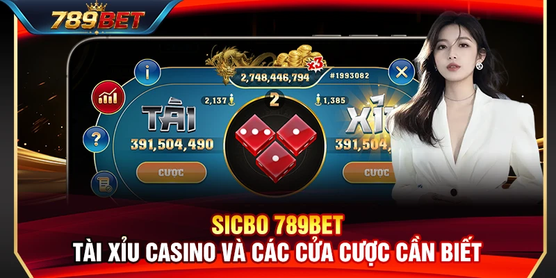 Sicbo 789BET – Tài Xỉu Casino Và Các Cửa Cược Cần Biết 1 Sicbo 789BET – Tài Xỉu Casino Và Các Cửa Cược Cần Biết